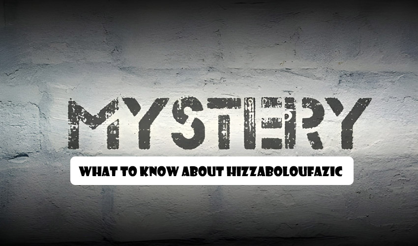 What to Know About Hizzaboloufazic