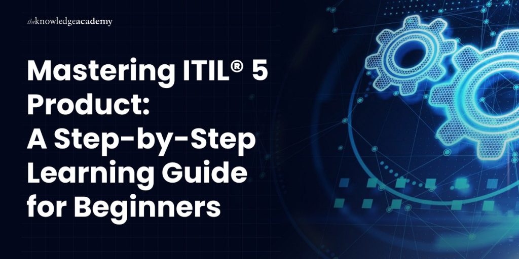 Mastering ITIL A Step by Step Learning Guide for Beginners