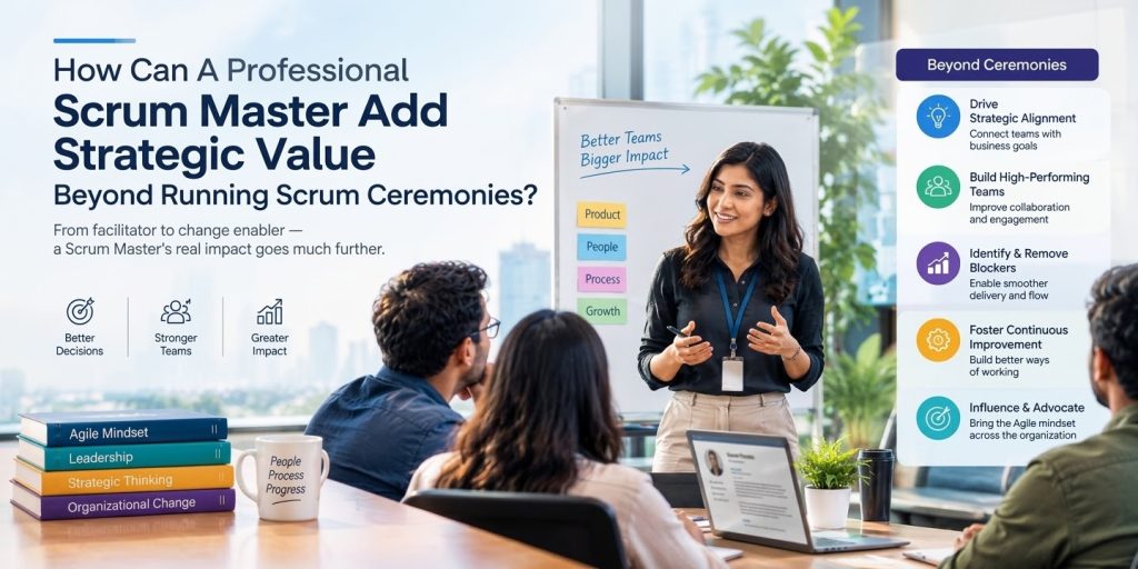 How Can A Professional Scrum Master Add Strategic Value Beyond Running Scrum Ceremonies